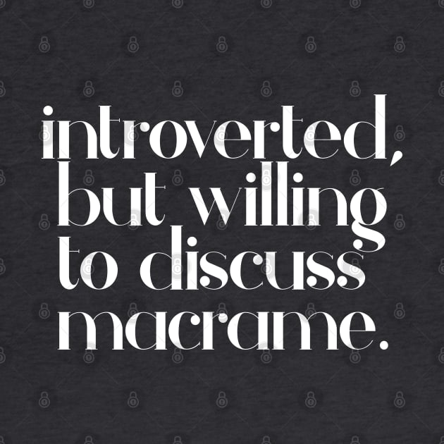 introverted but willing to discuss macrame - typographic design by DankFutura